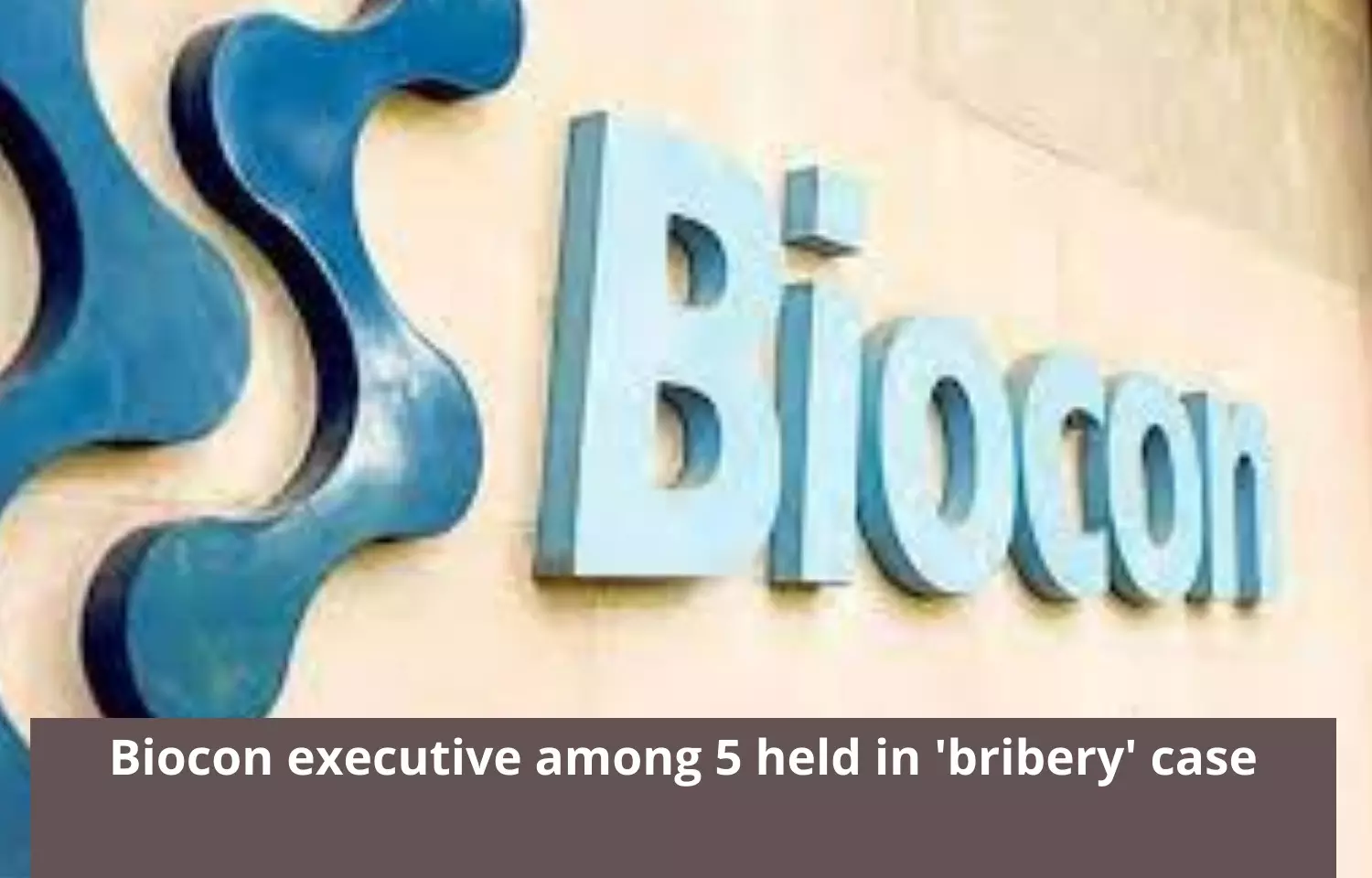 Biocon executive among 5 arrested in bribery case
