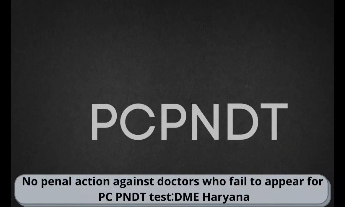 No penal action against doctors who fail to appear for PC PNDT test, clarifies DME Haryana