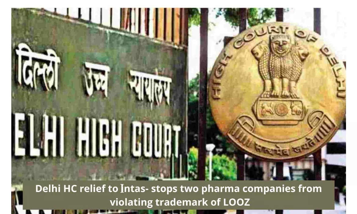 Delhi HC relief to Intas- stops two pharma companies from violating trademark of LOOZ