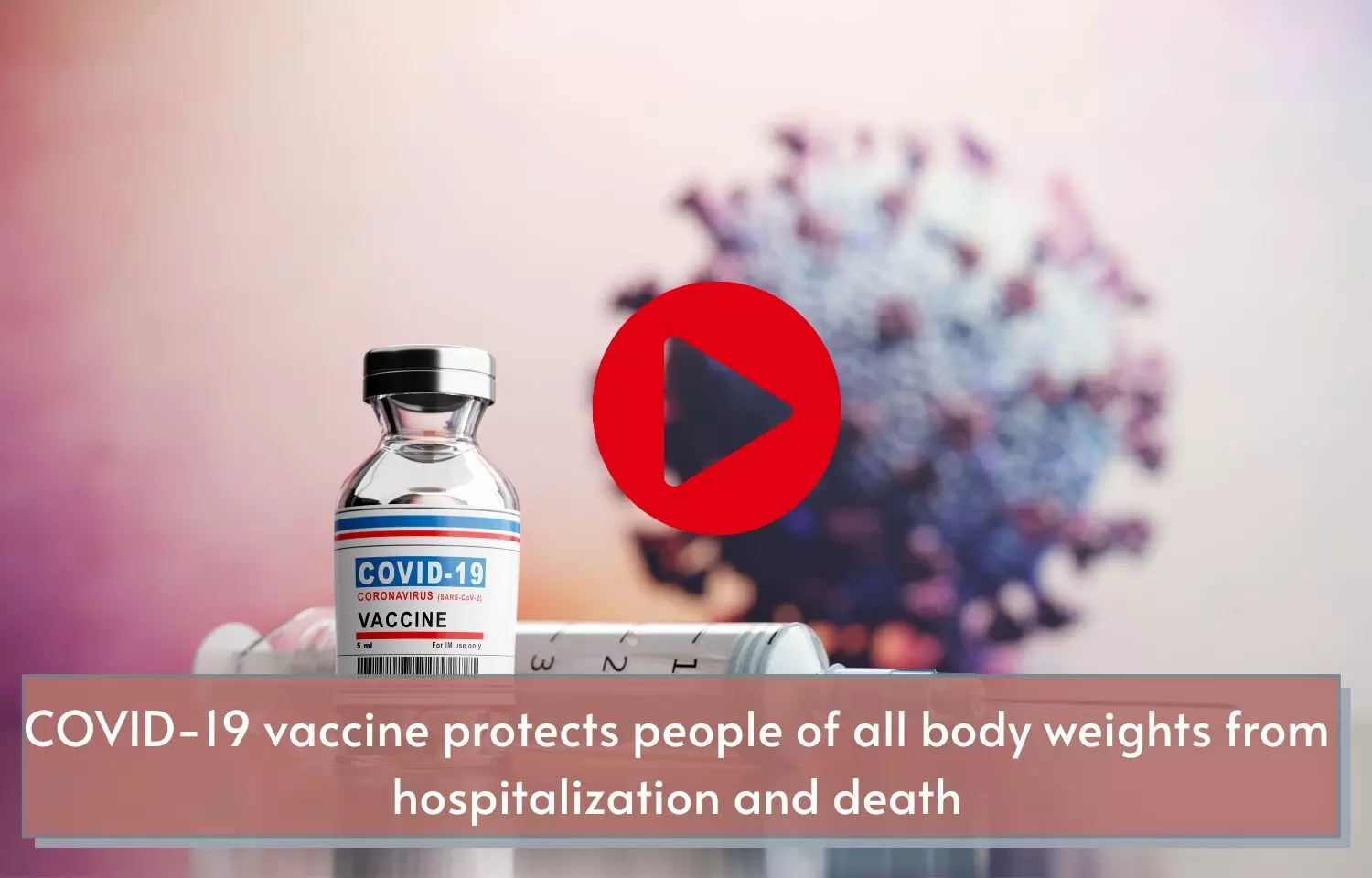 COVID-19 vaccine protects people of all body weights from hospitalization and death