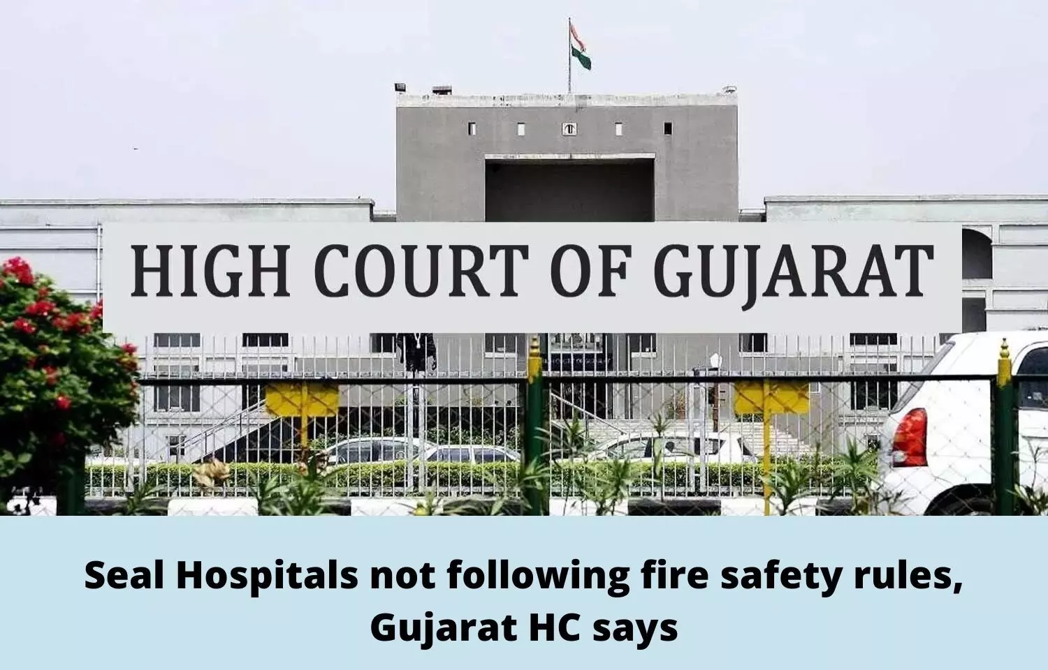 Seal Hospitals not following fire safety rules: Gujarat HC