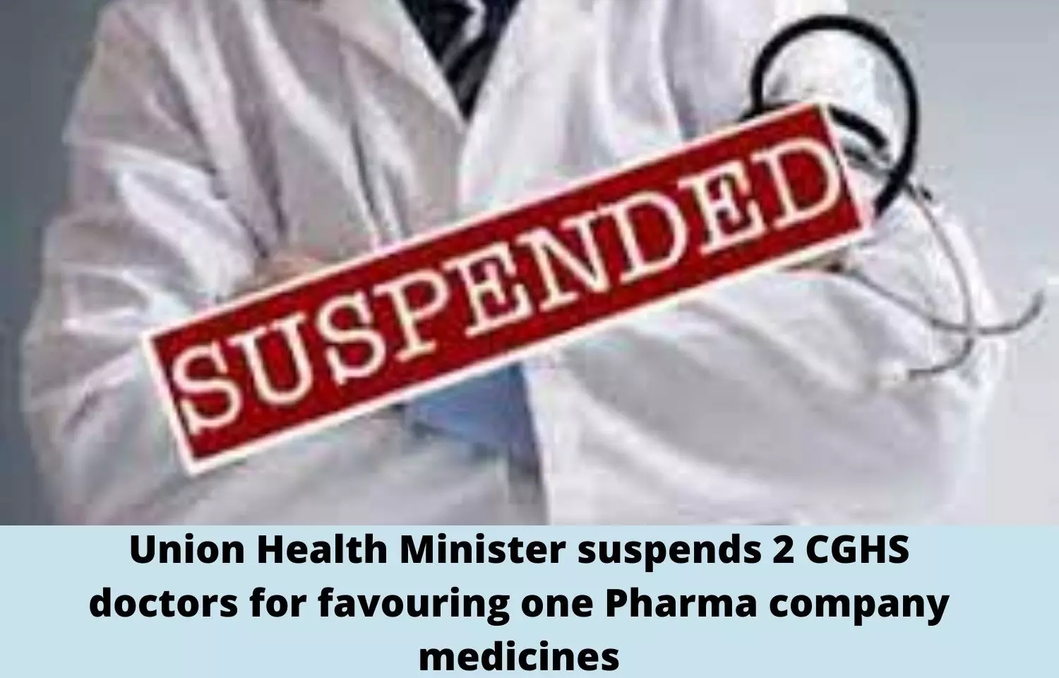 Union Health Minister suspends 2 CGHS doctors for favouring one Pharma company medicines