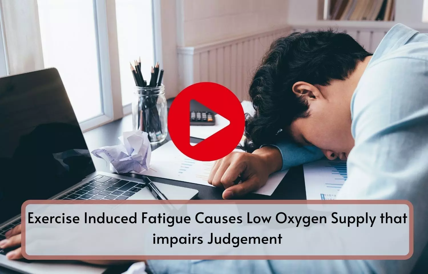 Exercise Induced Fatigue to Cause Low Oxygen Supply that impairs Judgement