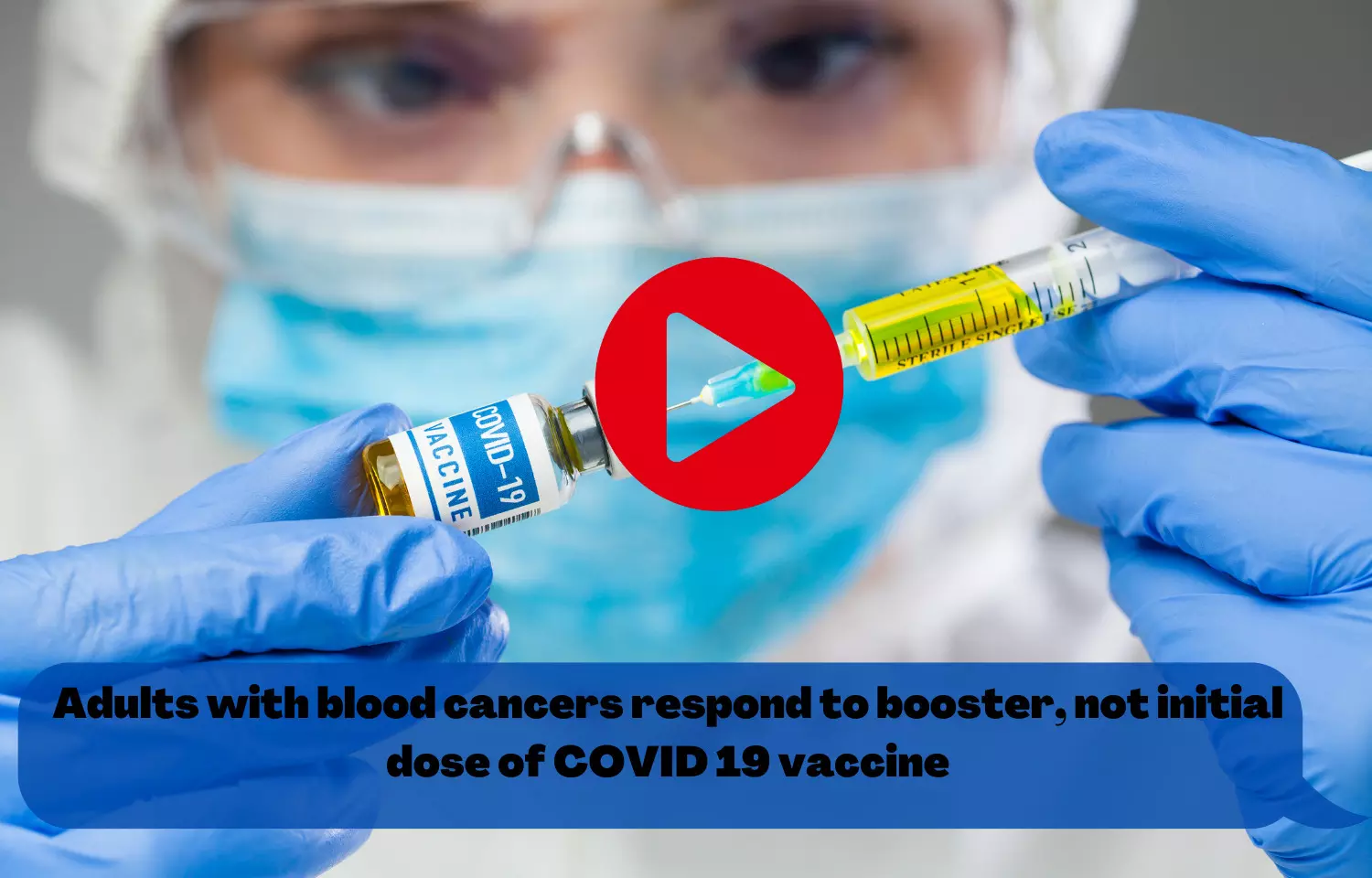 Adults with blood cancers respond to booster, not initial dose of COVID 19 vaccine