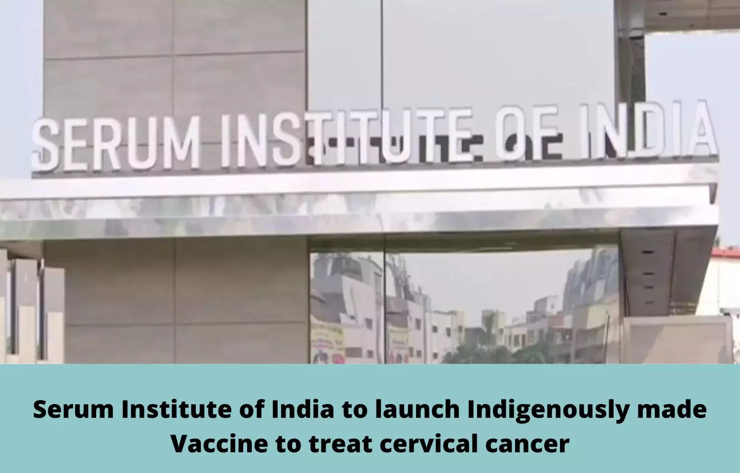 SII to launch QHPV vaccine against cervical cancer
