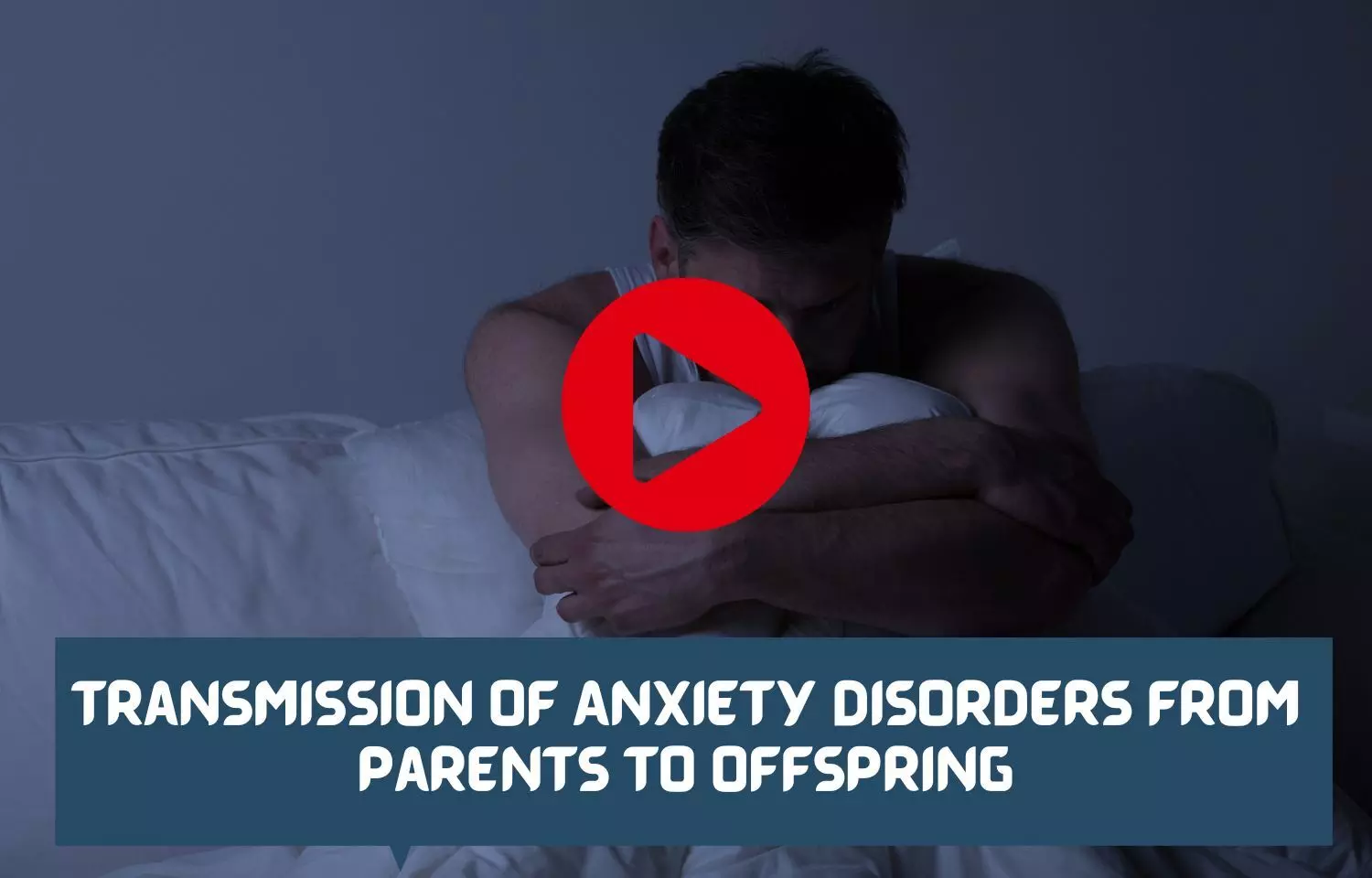 Transmission of Anxiety Disorders From Parents to Offspring