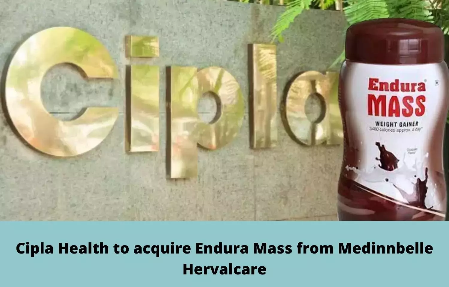 Cipla Health to acquire Endura Mass from Medinnbelle Hervalcare