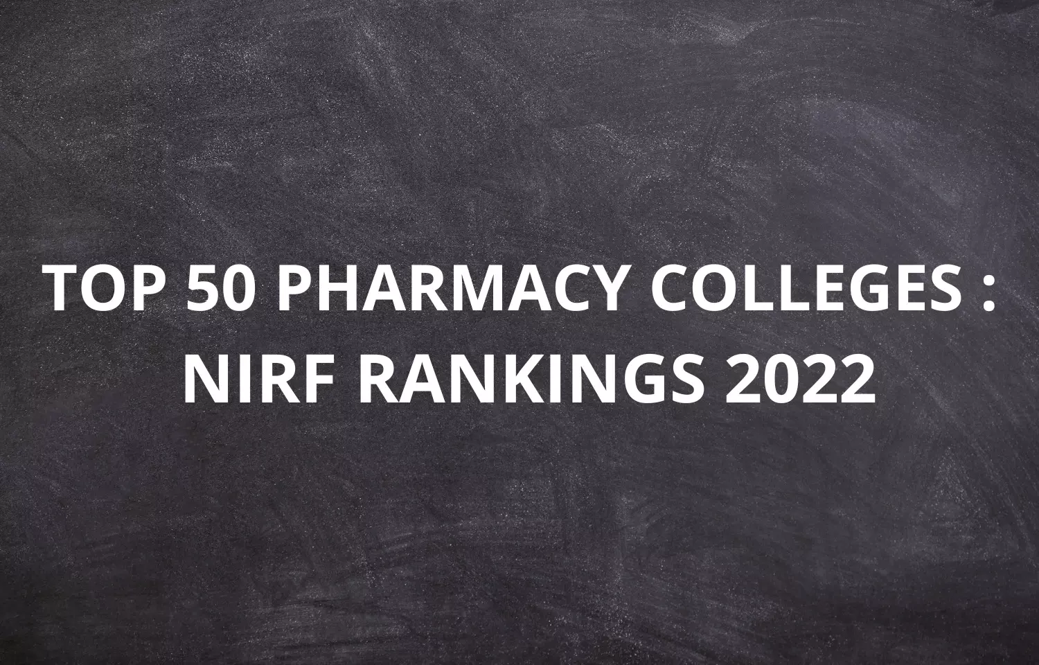 NIRF Rankings 2022:  Check out Indias Top 50 Pharmacy Colleges
