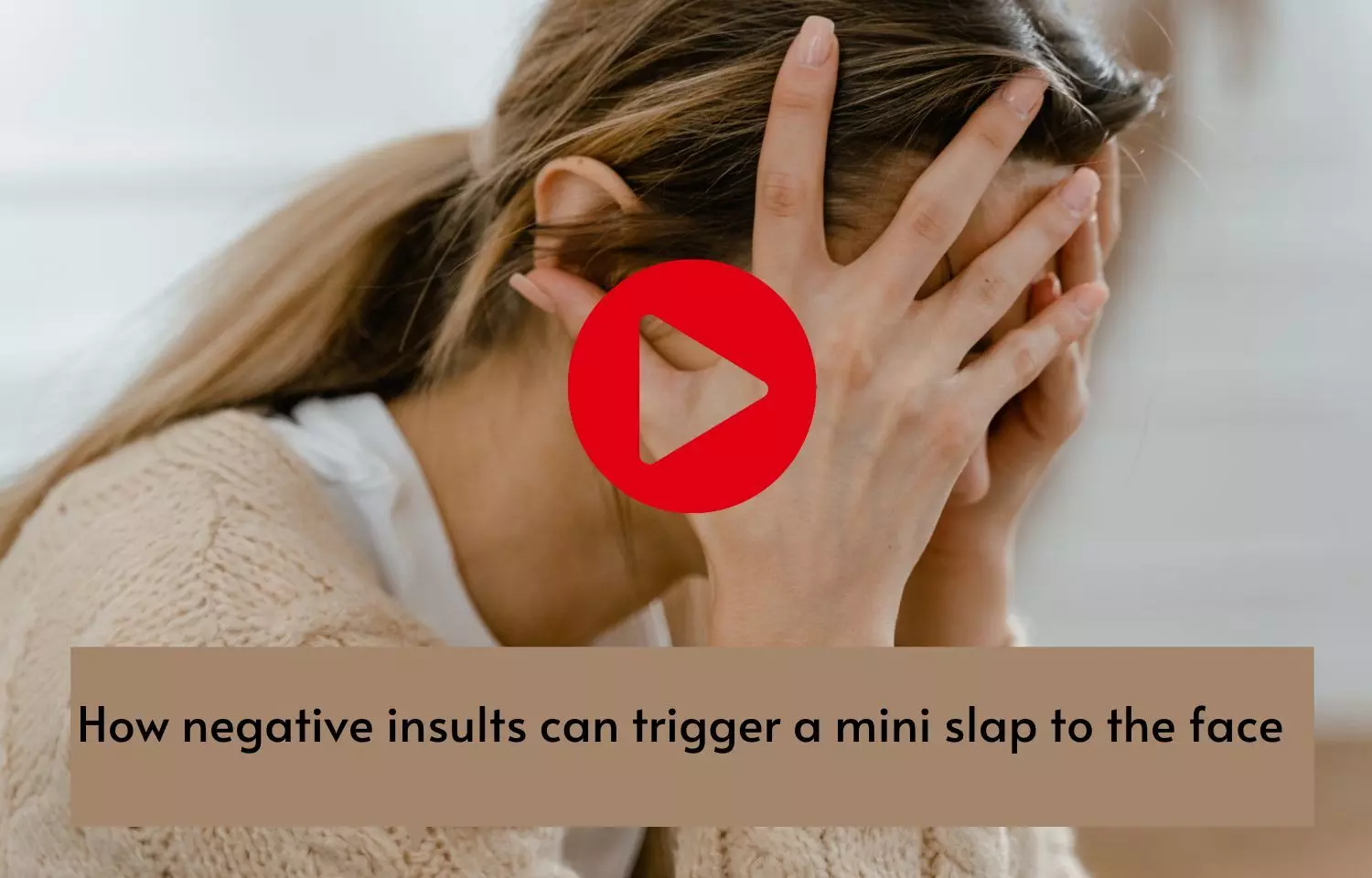 How negative insults can trigger a mini slap to the face