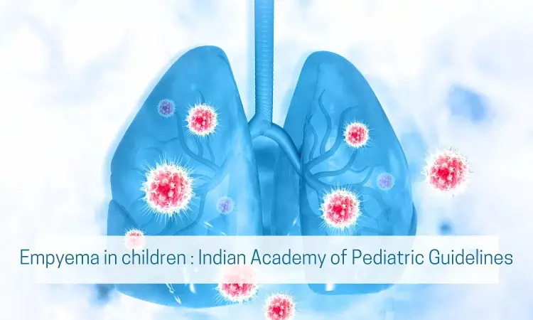 Empyema in Children: Indian Academy of Pediatrics Guidelines
