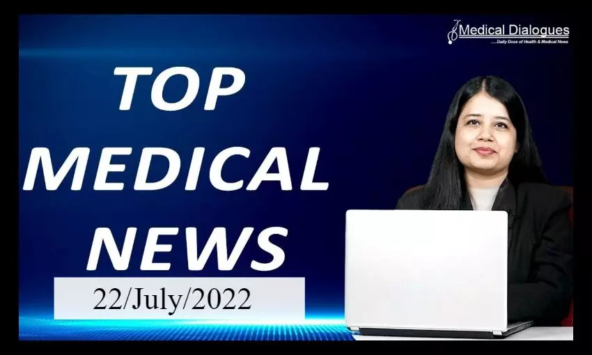 Top Medical News 22/07/2022