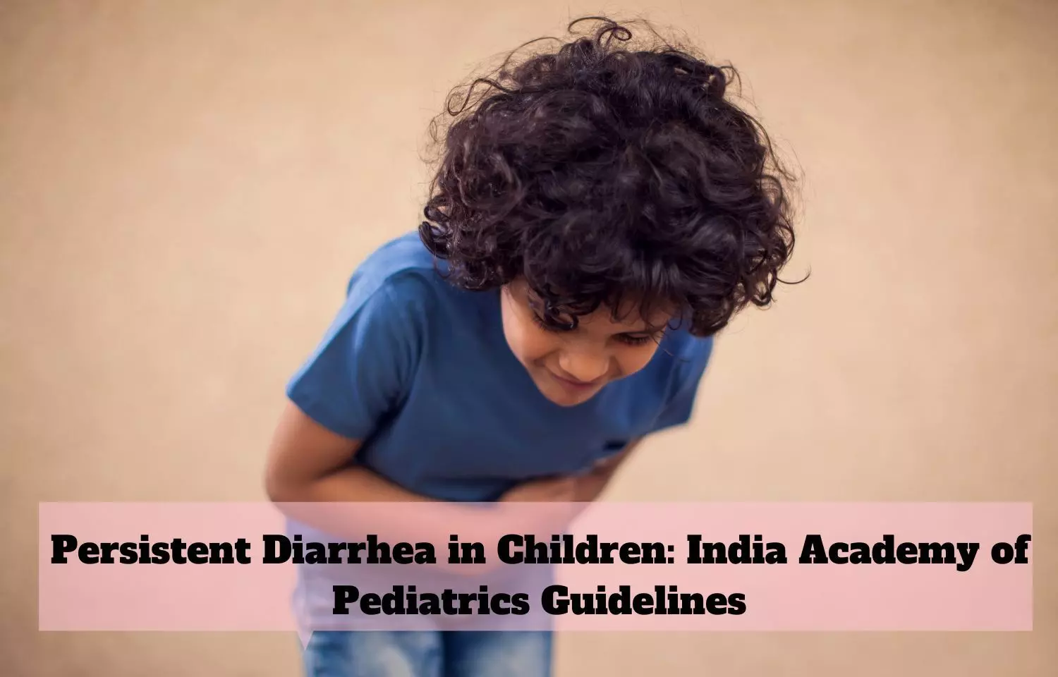 Persistent Diarrhea in Children: India Academy of Pediatrics Guidelines