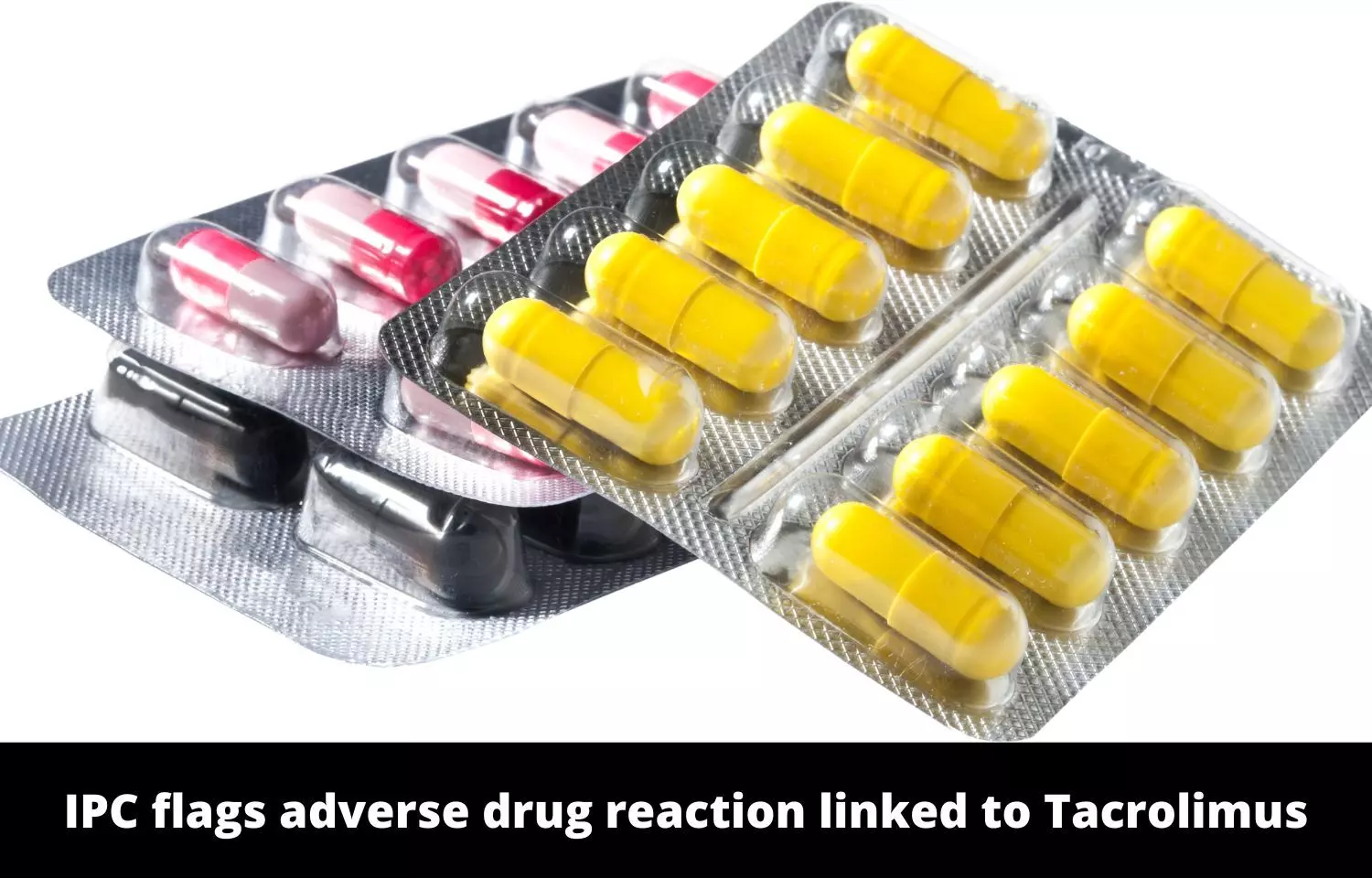 Drug Safety Alert: IPC flags adverse drug reaction linked to Tacrolimus