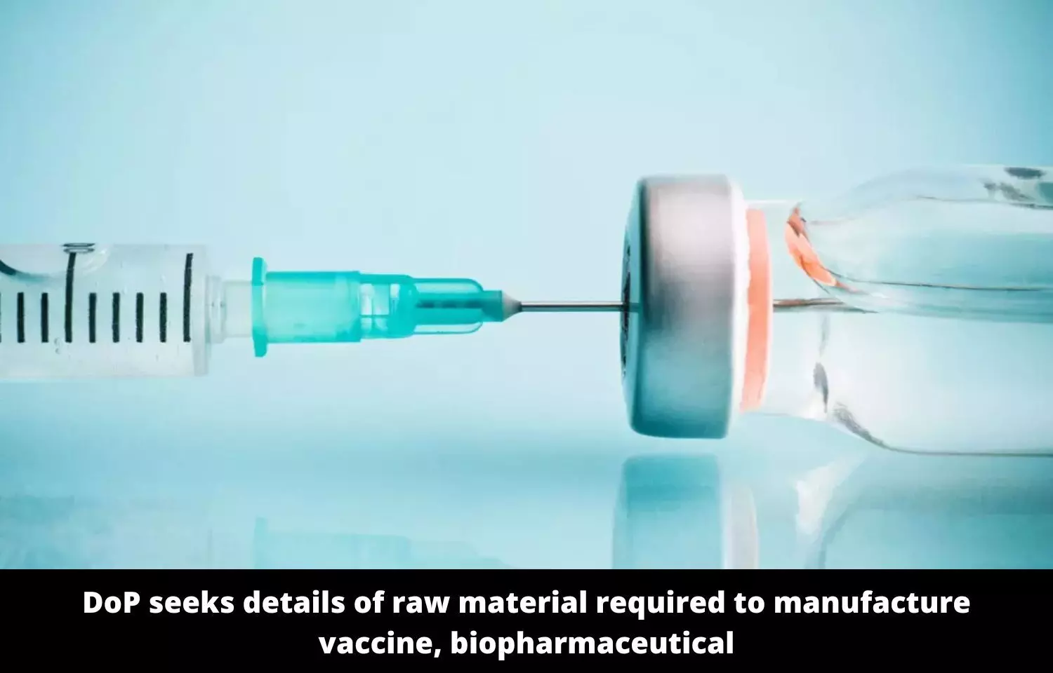 DoP seeks details of raw material required to manufacture vaccine, biopharmaceutical