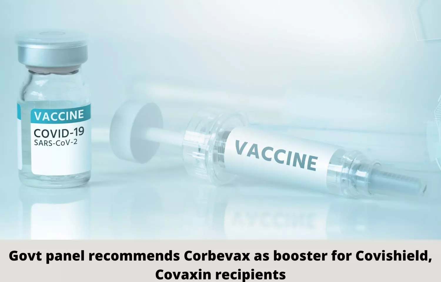 Govt panel recommends Biological E Corbevax as booster for adults vaccinated with Covaxin, Covishield