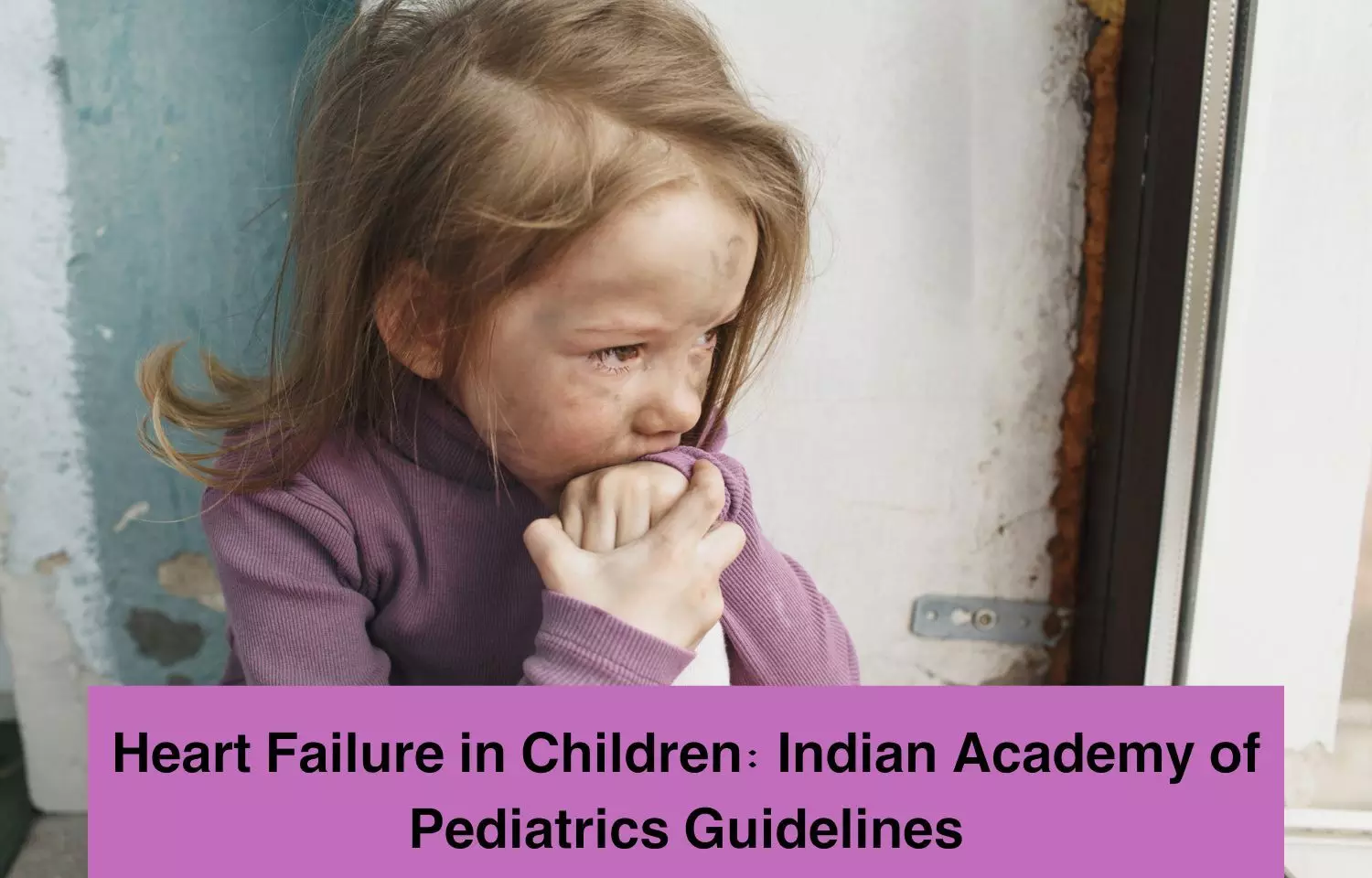 Heart Failure in Children: Indian Academy of Pediatrics Guidelines