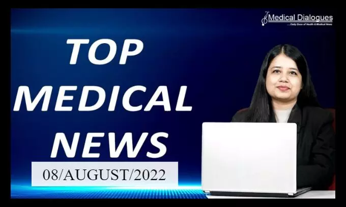 TOP MEDICAL NEWS  08/AUGUST/2022