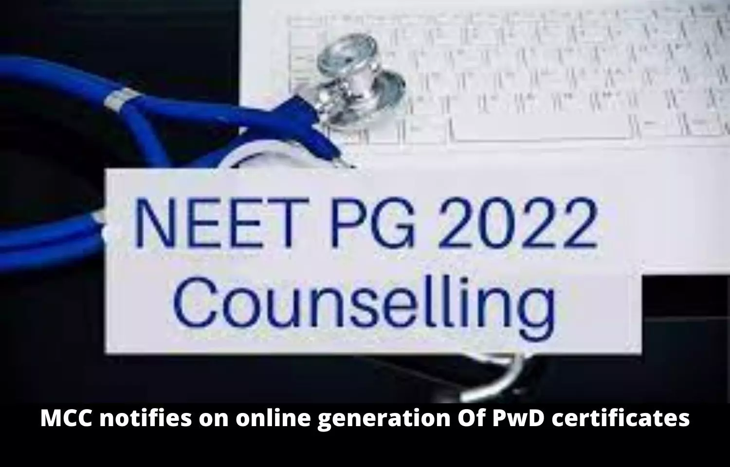 NEET PG Counselling 2022: MCC notifies on online generation of PwD certificates by Disability Certification Centers