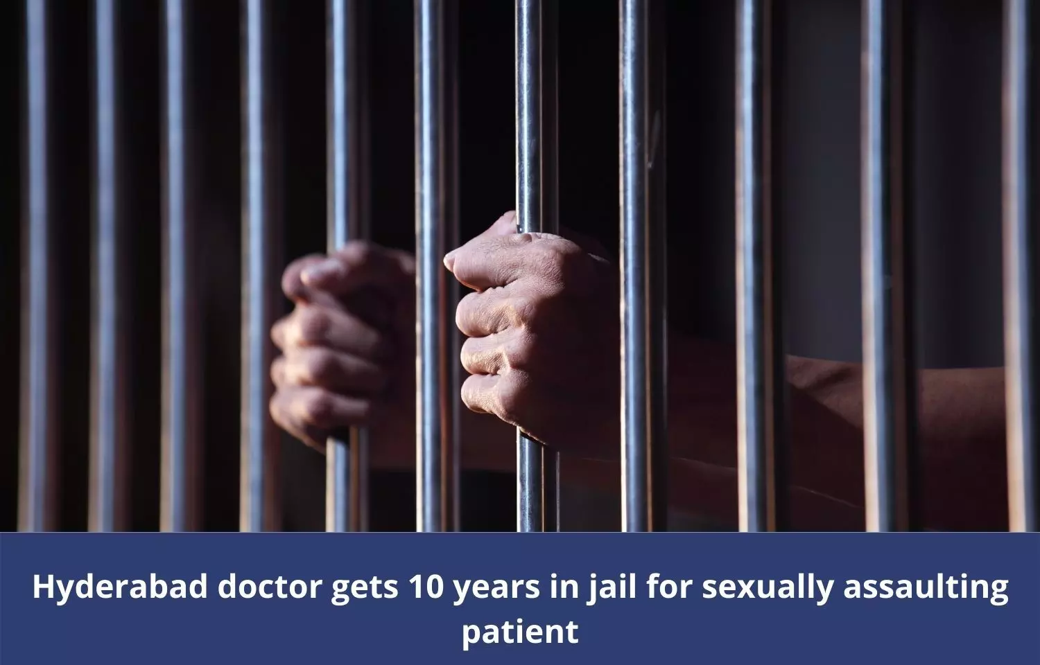 Hyderabad doctor gets 10 years in jail for sexually assaulting patient