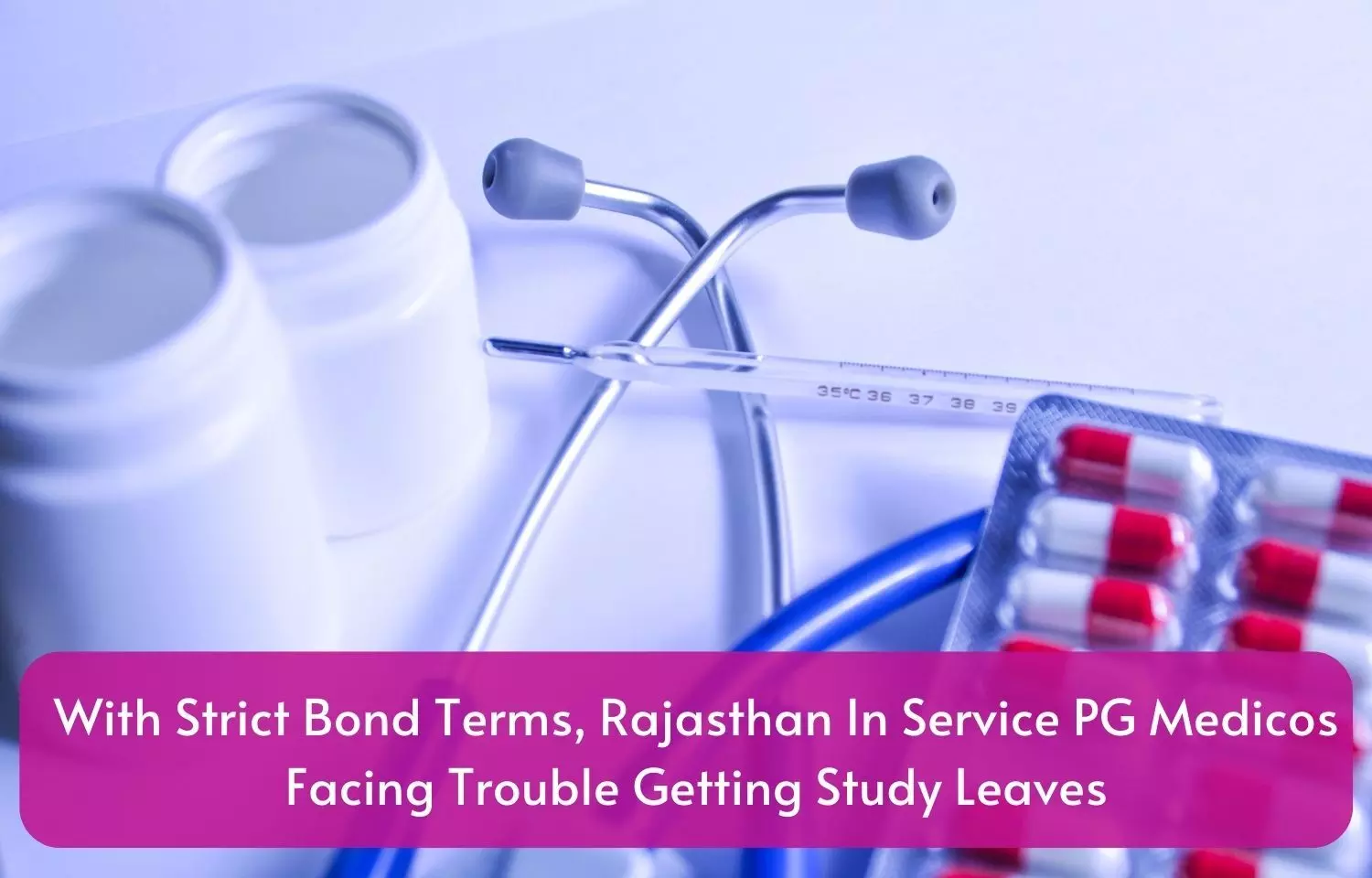 With strict bond terms, Rajasthan in service PG Medicos facing trouble getting study leaves