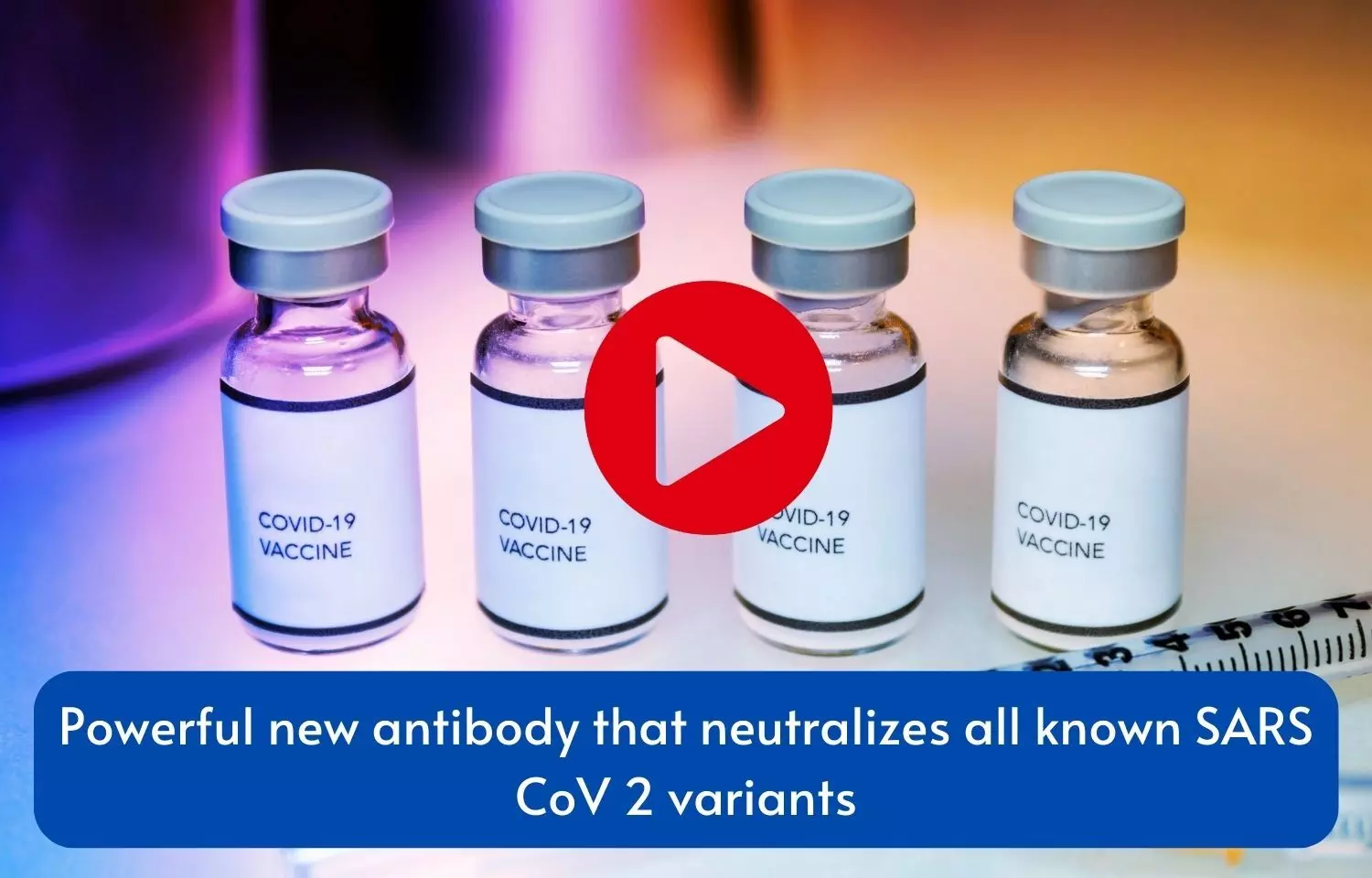 Powerful new antibody that neutralizes all known SARS CoV 2 variants