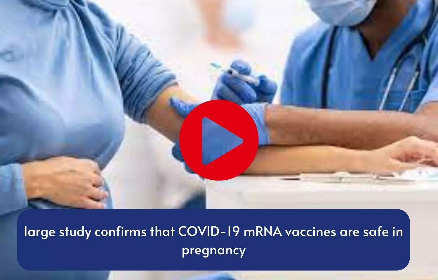 large study confirms that COVID-19 mRNA vaccines are safe in pregnancy