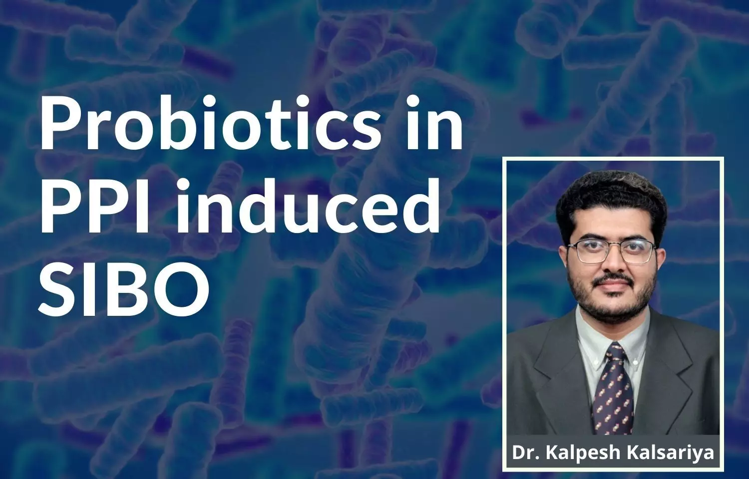 Deciphering Scope of Probiotics in Managing PPI induced SIBO: A Clinical Review