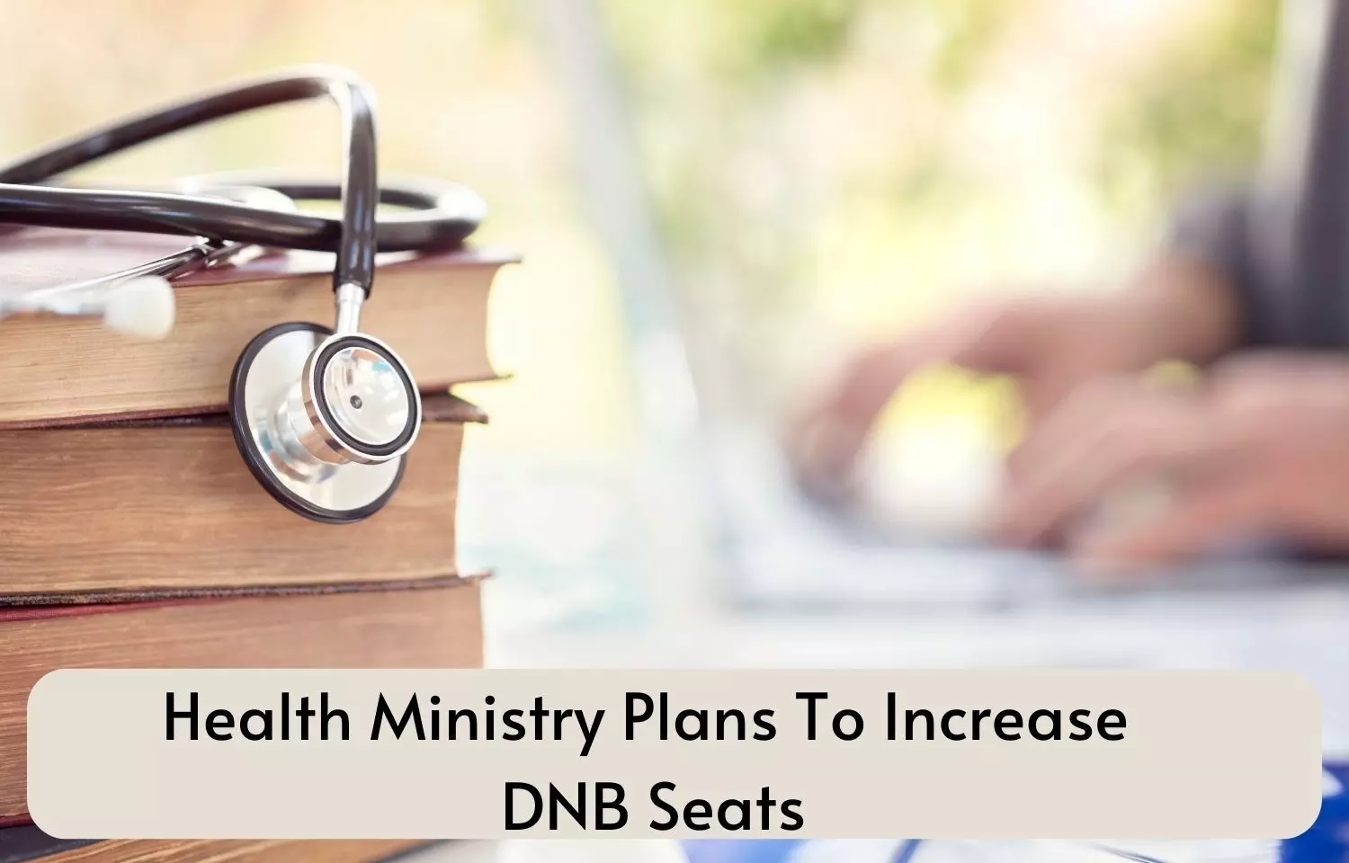 Health ministry plans to increase DNB seats, relax norms for MD, MS seats