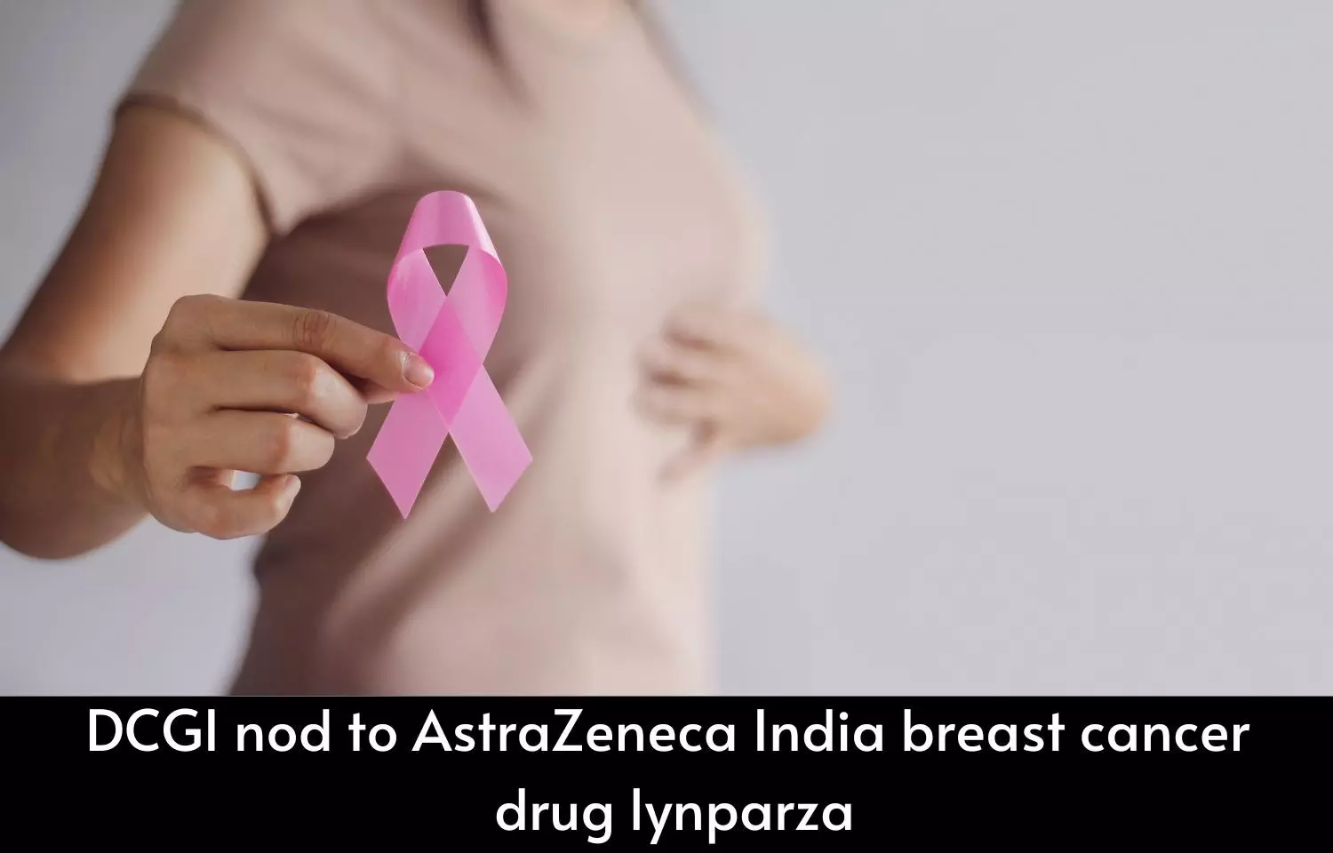AstraZeneca India breast cancer drug lynparza gets DCGI okay