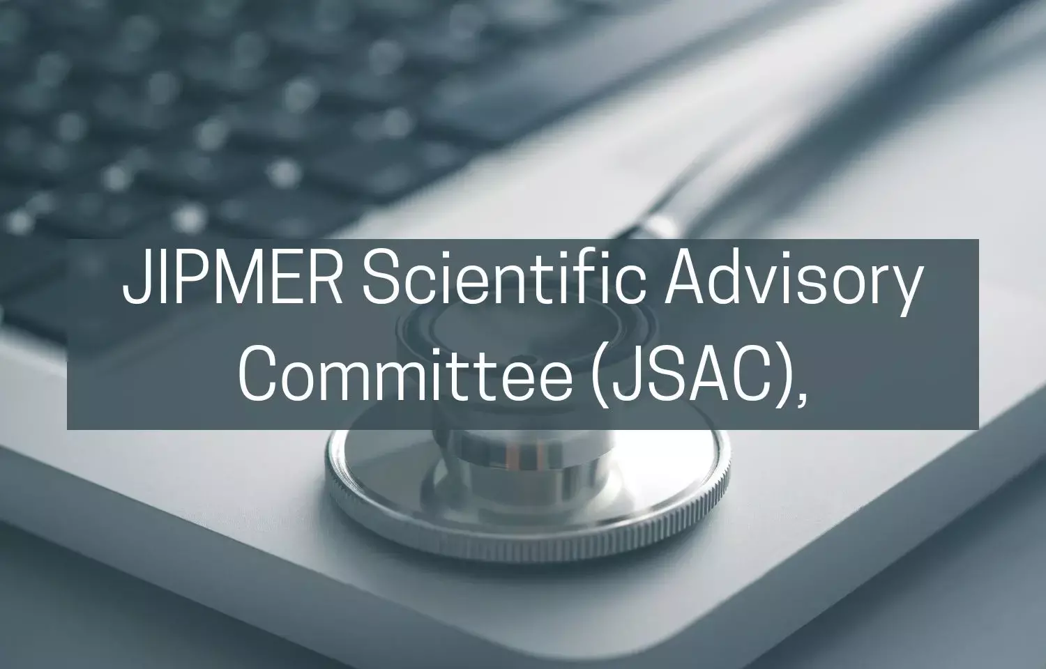 JIPMER Invites Submission Of Proposals To Scientific Advisory Committee For January 2024