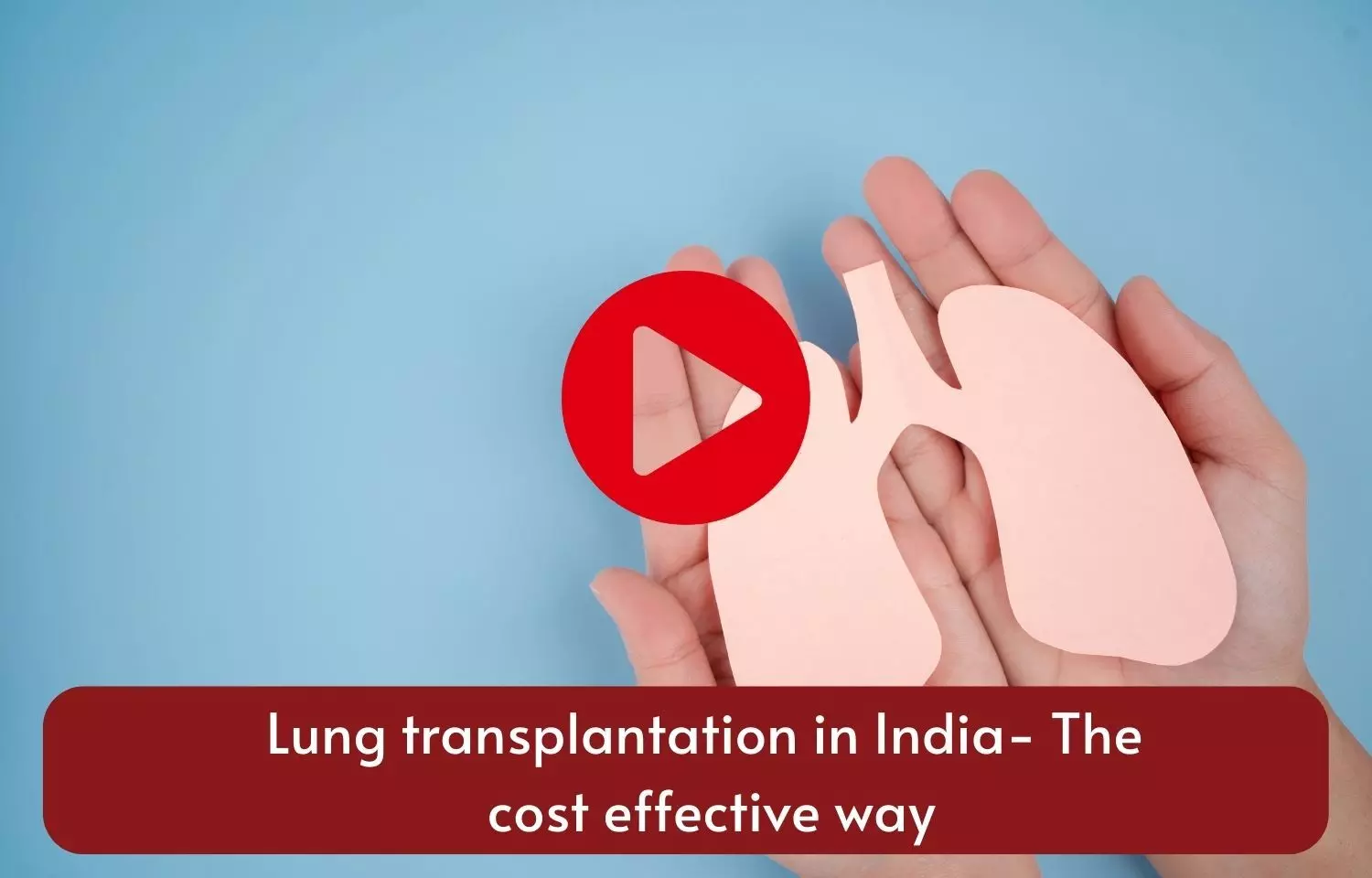 Lung transplantation in India- The cost effective way