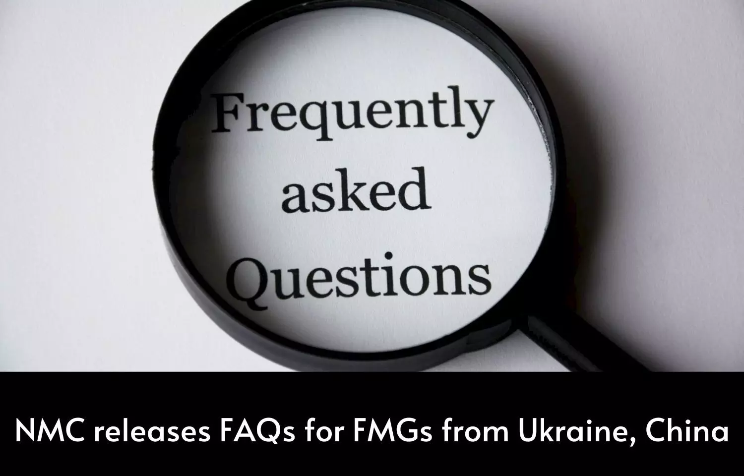 NMC releases FAQs based on queries raised by FMGs from Ukraine, China