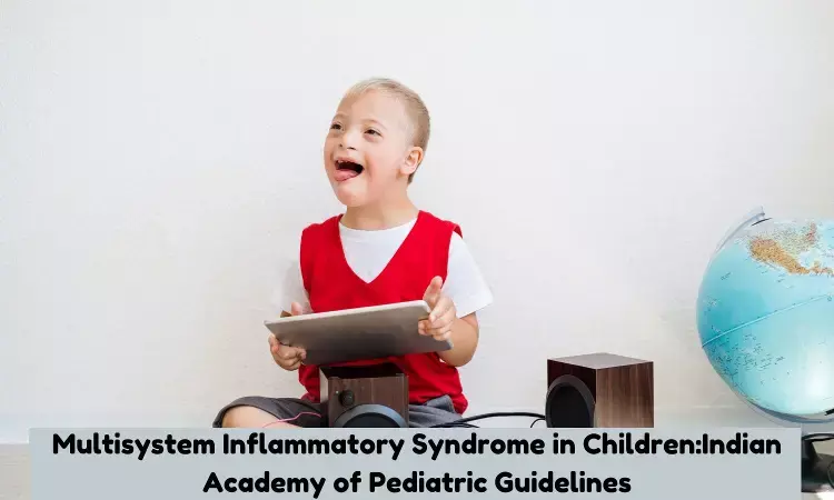 Multisystem Inflammatory Syndrome in Children:  IAP Guidelines