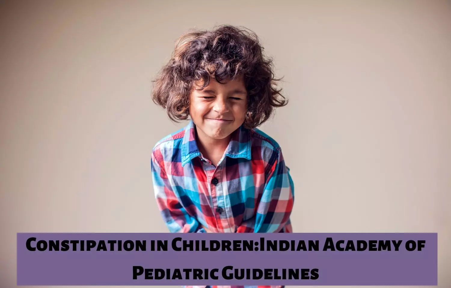 Constipation in Children: IAP Guidelines