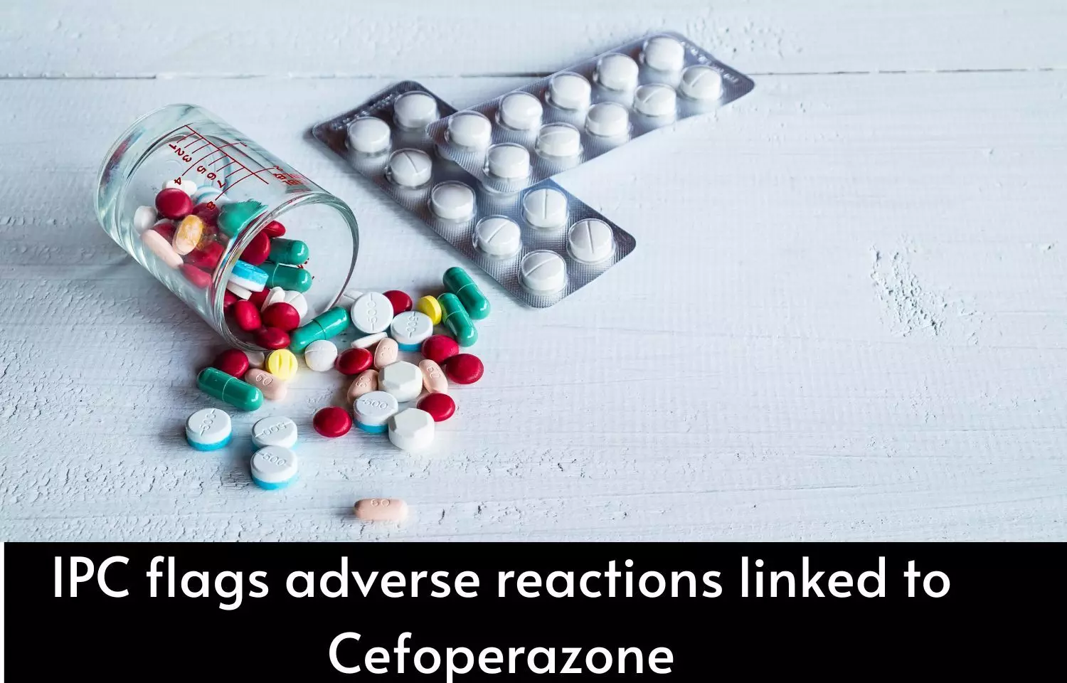 IPC flags adverse reactions linked to cephalosporin antibiotic cefoperazone