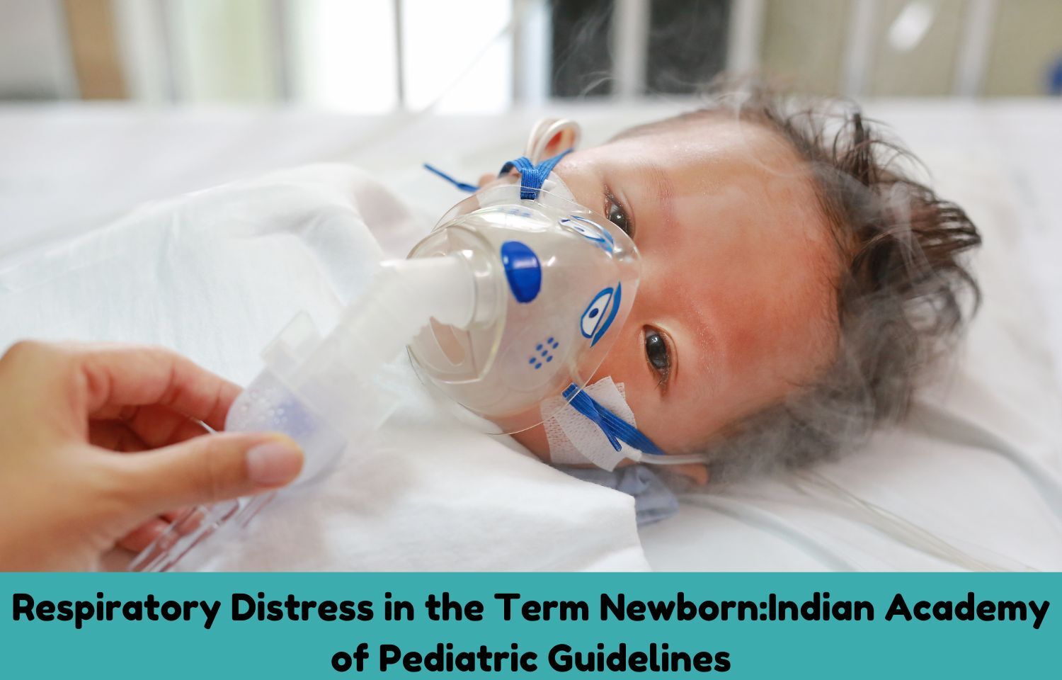 Respiratory Distress In The Term Newborn IAP Guidelines