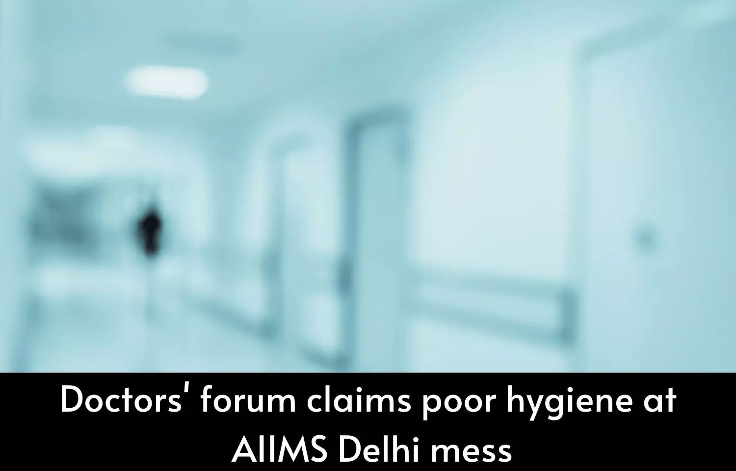 Doctors forum claims poor hygiene at AIIMS Delhi mess