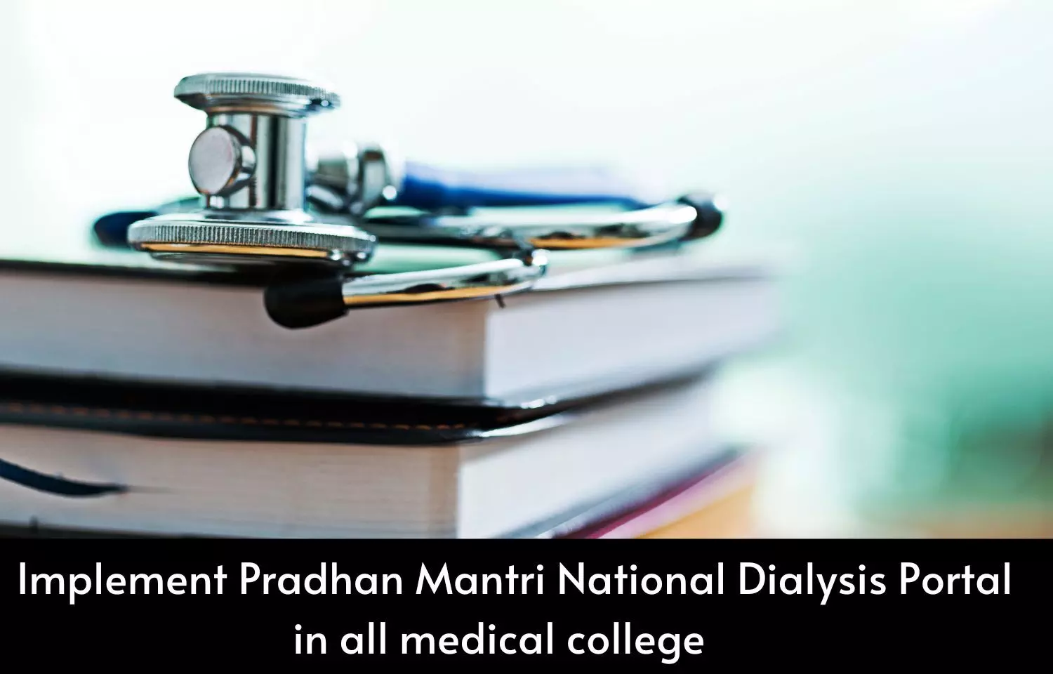 NMC directs all medical colleges to implement Pradhan Mantri National Dialysis Portal