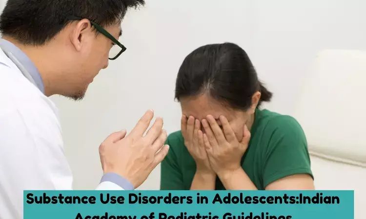 Substance Use Disorders in Adolescents: IAP Guidelines
