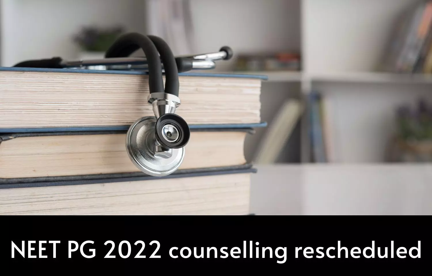NEET PG 2022 counselling rescheduled