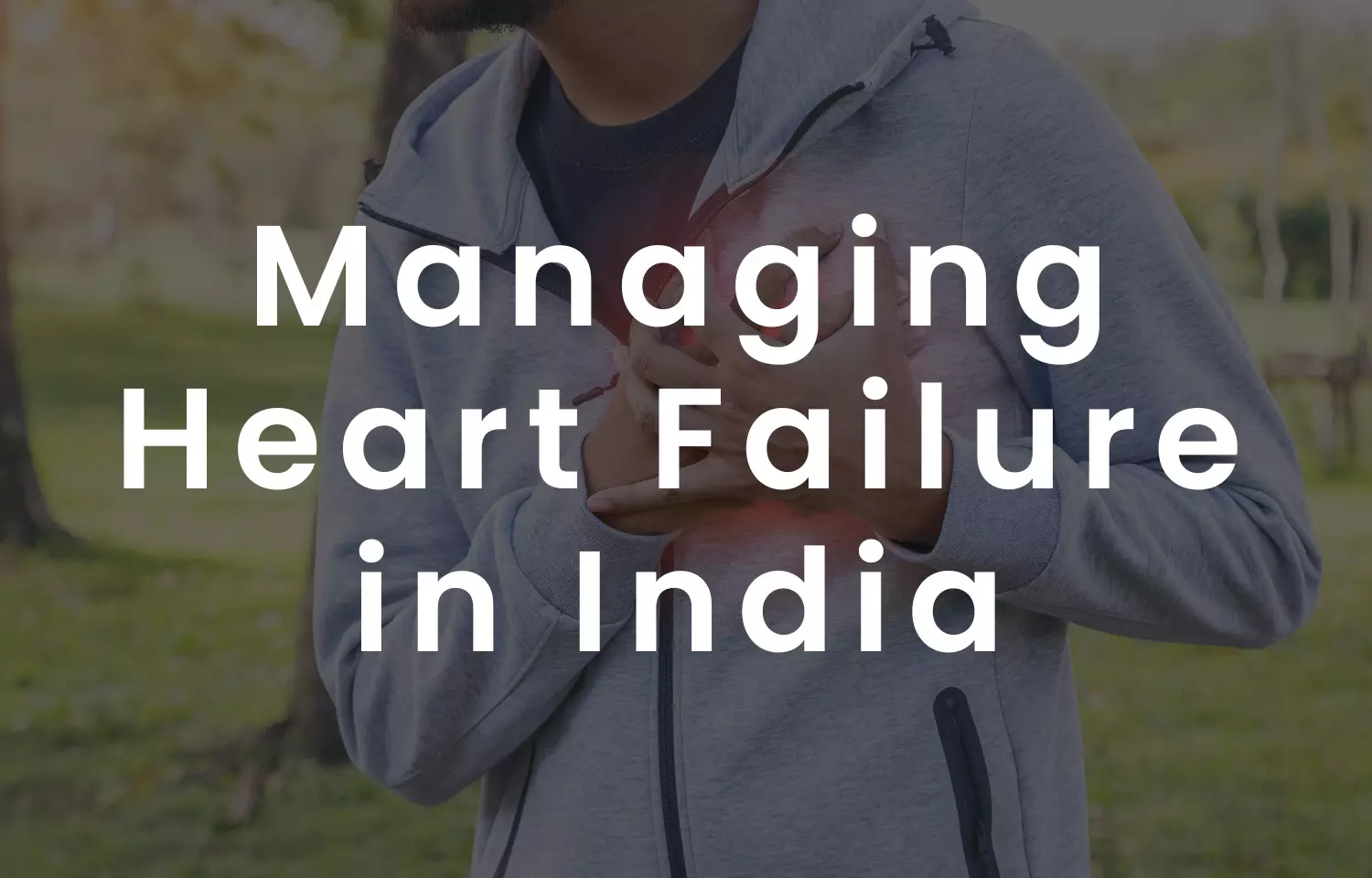 Managing Heart Failure in India with Sacubitril Valsartan: Lessons from Clinical Trials