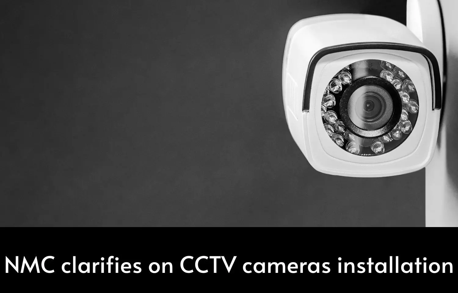 NMC clarifies on CCTV cameras installation in medical colleges