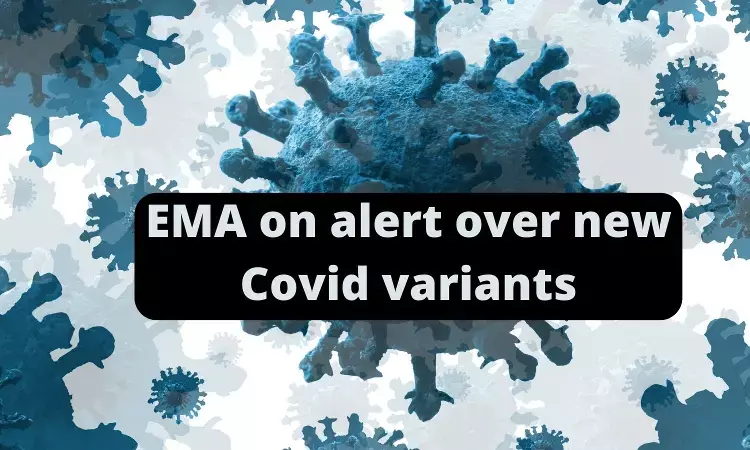 EMA on alert over new variants of COVID: Official