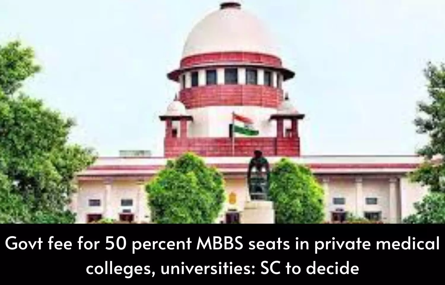 Govt fee for 50 percent MBBS seats in private medical colleges, universities: SC to decide