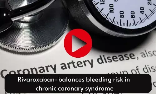 Rivaroxaban-balances bleeding risk in chronic coronary syndrome