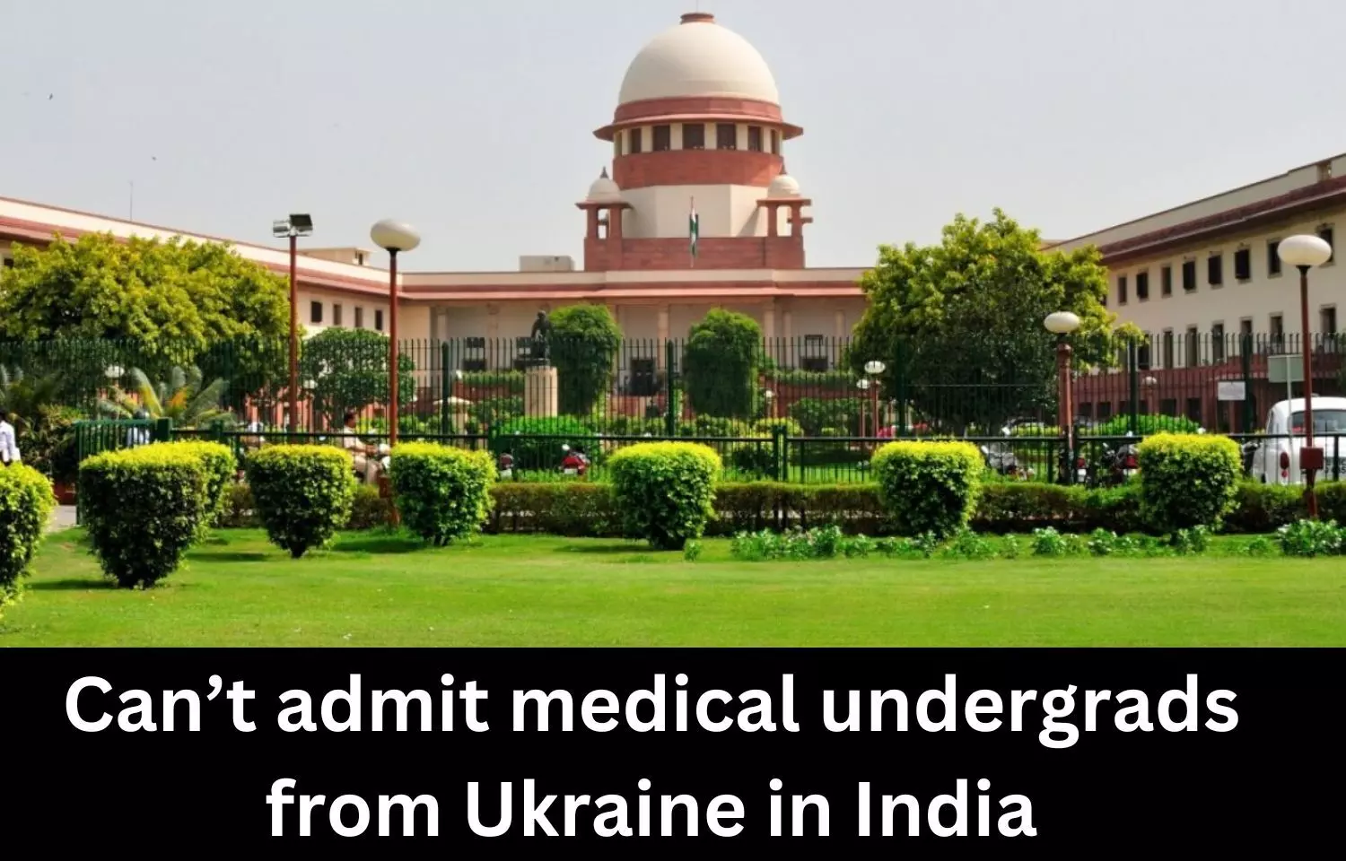 Cannot admit medical undergrads from Ukraine in Indian medical colleges: Govt to SC