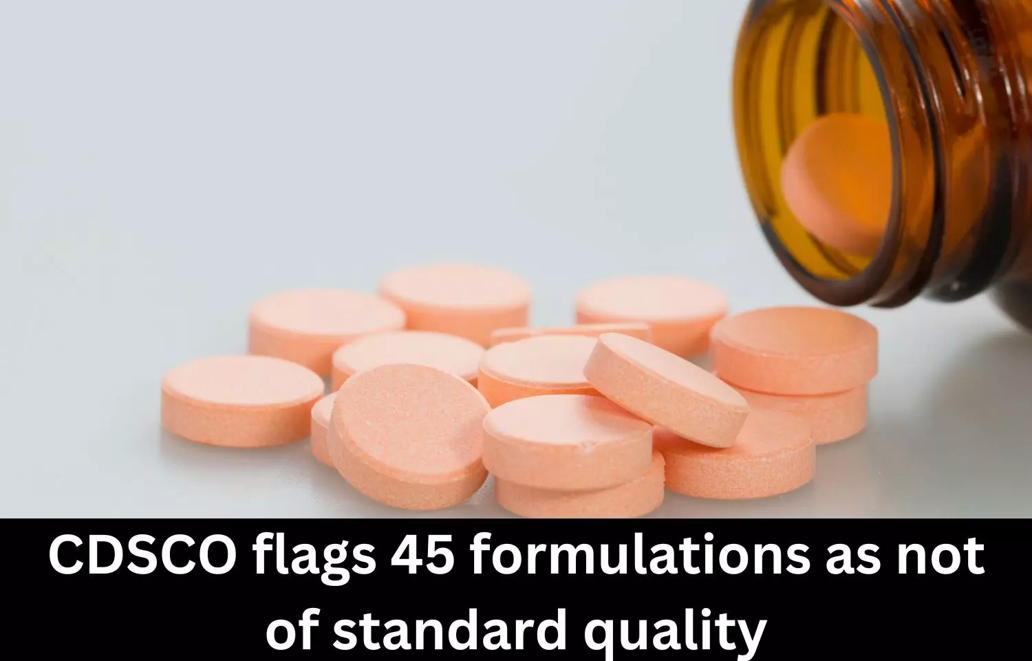 Drug Alert: CDSCO flags 45 formulations as not of standard quality