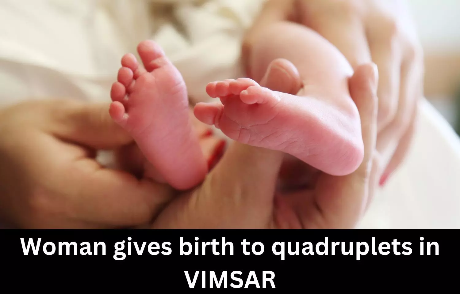 21-year-old woman gives birth to quadruplets in VIMSAR