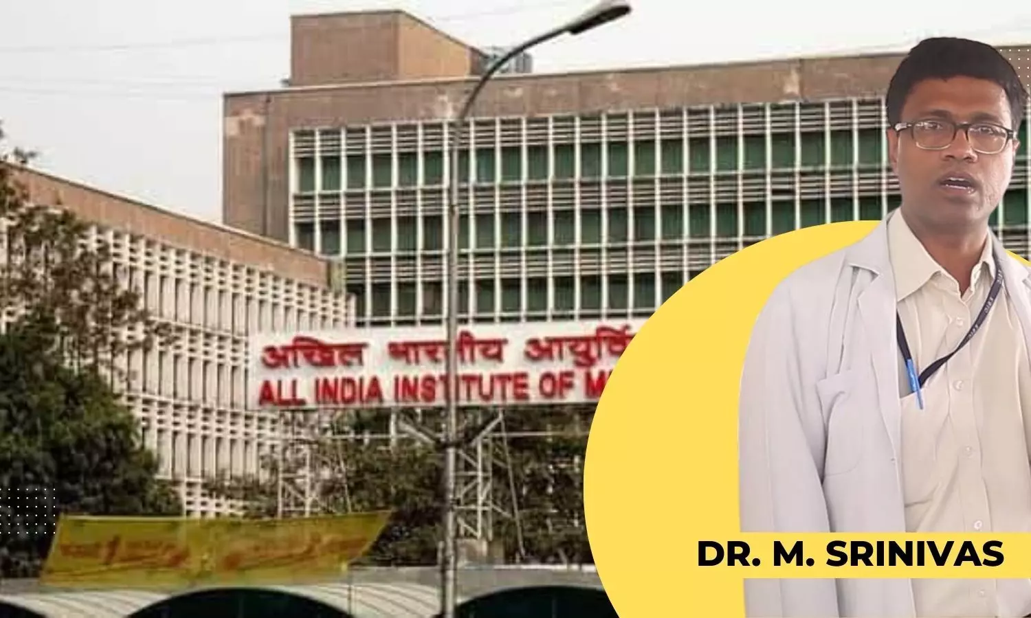 Breaking News: Dr M Srinivas, Dean of ESIC Hyderabad, appointed Director of AIIMS Delhi