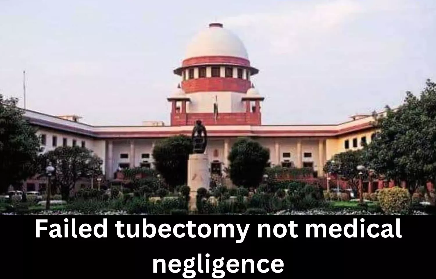 Failed tubectomy not medical negligence: Supreme Court sets aside NCDRC order awarding compensation